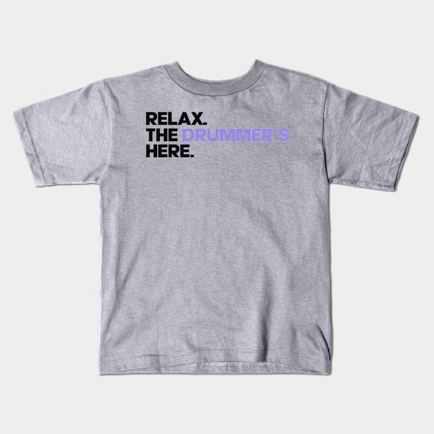 Relax. The Drummer's Here Kids T-Shirt by Issho Ni